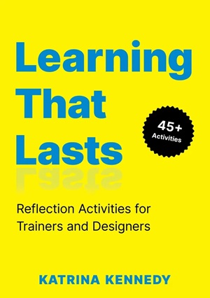 Member Interview: Katrina Kennedy, author of Learning That Lasts: Reflection Activities for Trainers and Designers