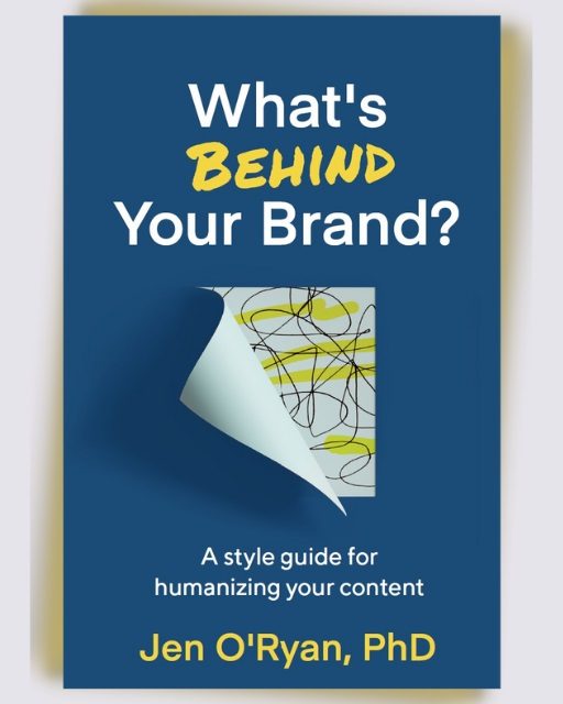 Author Interview: Jen O’Ryan, PhD, Author of What’s Behind Your Brand?: A Style Guide for Humanizing Your Content